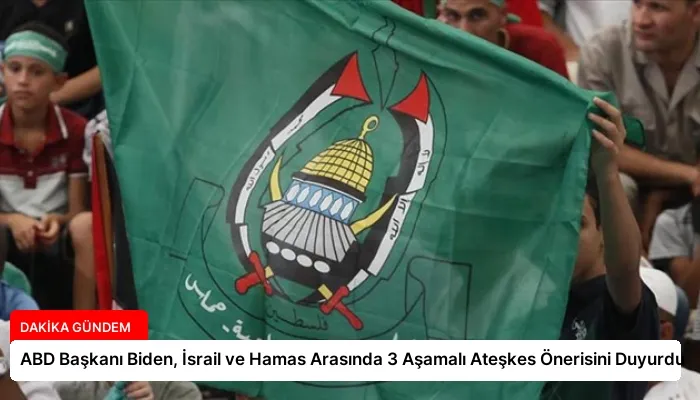 ABD Başkanı Biden, İsrail ve Hamas Arasında 3 Aşamalı Ateşkes Önerisini Duyurdu