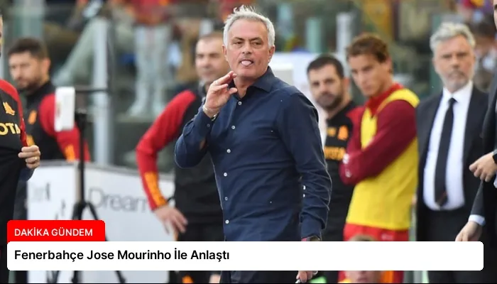 Fenerbahçe Jose Mourinho İle Anlaştı