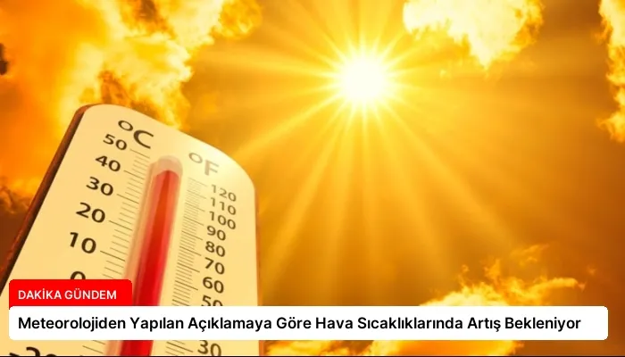 Meteorolojiden Yapılan Açıklamaya Göre Hava Sıcaklıklarında Artış Bekleniyor