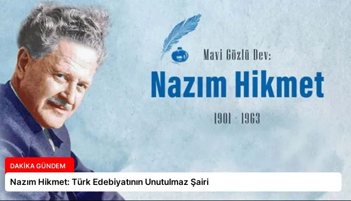 Nazım Hikmet: Türk Edebiyatının Unutulmaz Şairi