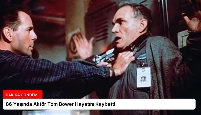 86 Yaşında Aktör Tom Bower Hayatını Kaybetti