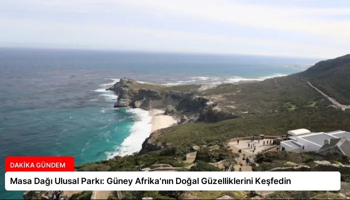 Masa Dağı Ulusal Parkı: Güney Afrika’nın Doğal Güzelliklerini Keşfedin