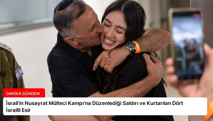 İsrail’in Nusayrat Mülteci Kampı’na Düzenlediği Saldırı ve Kurtarılan Dört İsrailli Esir
