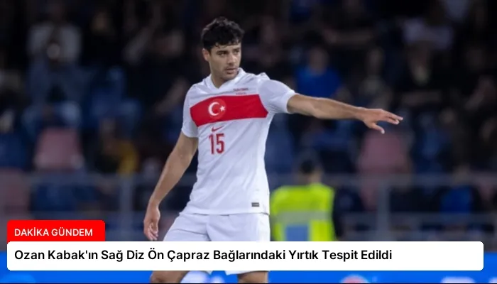 Ozan Kabak’ın Sağ Diz Ön Çapraz Bağlarındaki Yırtık Tespit Edildi