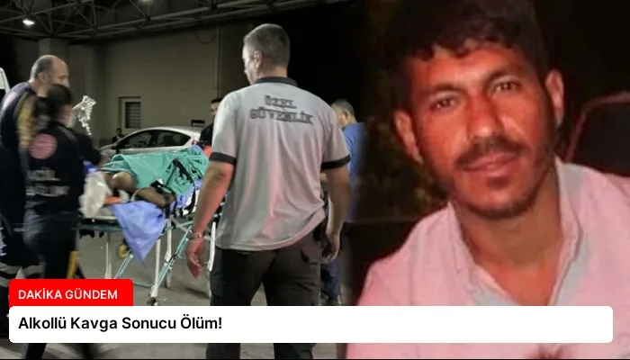 Alkollü Kavga Sonucu Ölüm!