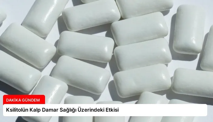 Ksilitolün Kalp Damar Sağlığı Üzerindeki Etkisi
