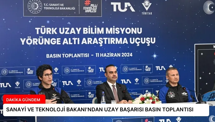 SANAYİ VE TEKNOLOJİ BAKANI’NDAN UZAY BAŞARISI BASIN TOPLANTISI