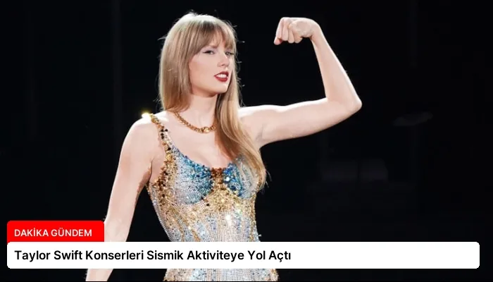 Taylor Swift Konserleri Sismik Aktiviteye Yol Açtı