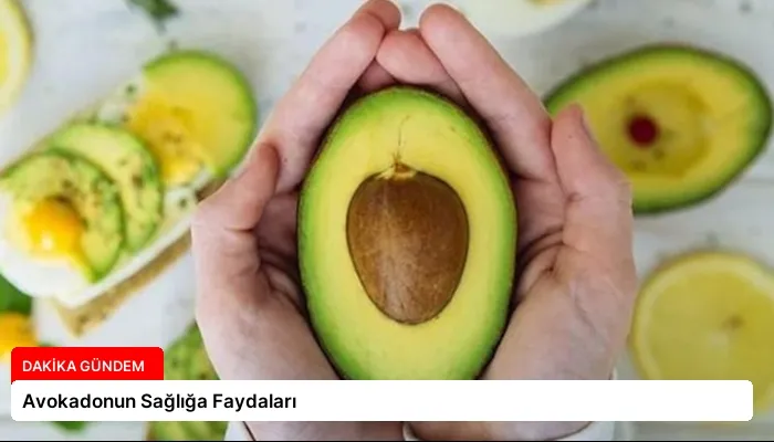 Avokadonun Sağlığa Faydaları