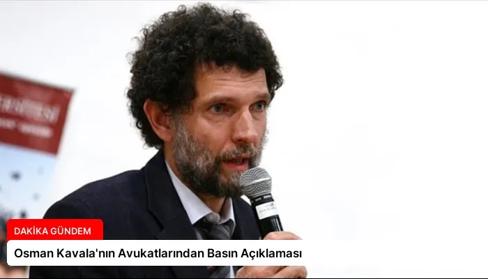 Osman Kavala’nın Avukatlarından Basın Açıklaması