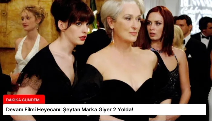 Devam Filmi Heyecanı: Şeytan Marka Giyer 2 Yolda!