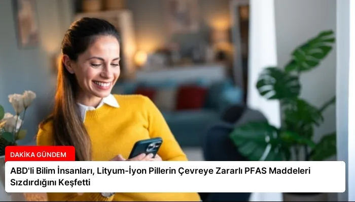 ABD’li Bilim İnsanları, Lityum-İyon Pillerin Çevreye Zararlı PFAS Maddeleri Sızdırdığını Keşfetti