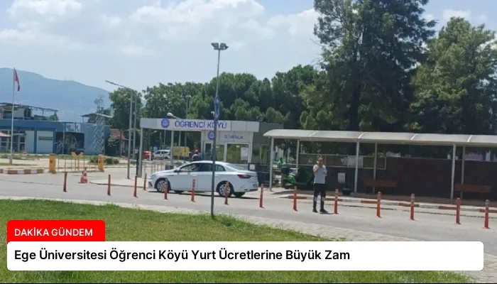 Ege Üniversitesi Öğrenci Köyü Yurt Ücretlerine Büyük Zam
