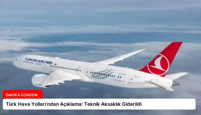 Türk Hava Yolları’ndan Açıklama: Teknik Aksaklık Giderildi