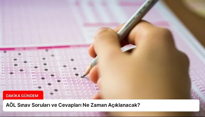 AÖL Sınav Soruları ve Cevapları Ne Zaman Açıklanacak?