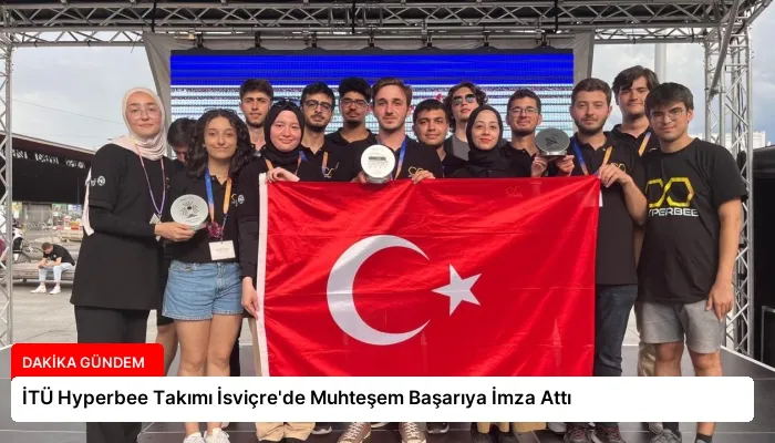 İTÜ Hyperbee Takımı İsviçre’de Muhteşem Başarıya İmza Attı