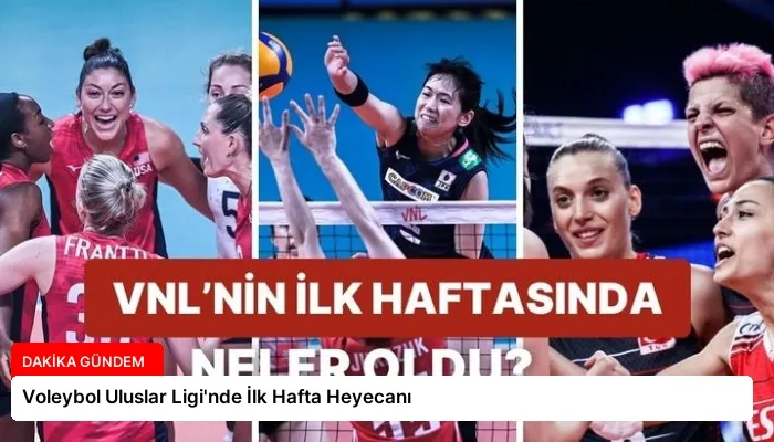 Voleybol Uluslar Ligi’nde İlk Hafta Heyecanı