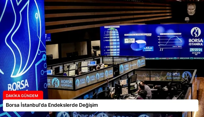 Borsa İstanbul’da Endekslerde Değişim
