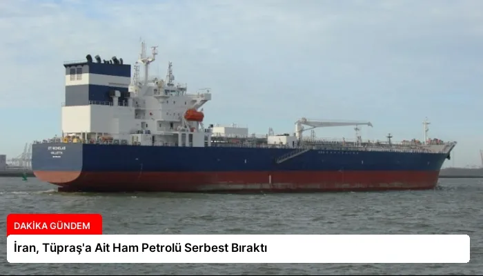 İran, Tüpraş’a Ait Ham Petrolü Serbest Bıraktı