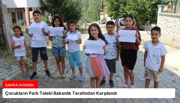 Çocukların Park Talebi Bakanlık Tarafından Karşılandı