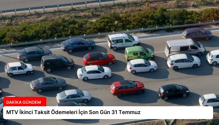 MTV İkinci Taksit Ödemeleri İçin Son Gün 31 Temmuz