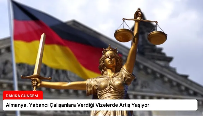 Almanya, Yabancı Çalışanlara Verdiği Vizelerde Artış Yaşıyor
