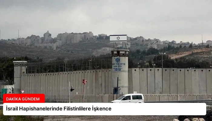 İsrail Hapishanelerinde Filistinlilere İşkence