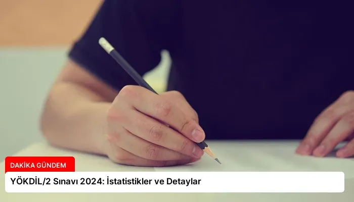 YÖKDİL/2 Sınavı 2024: İstatistikler ve Detaylar