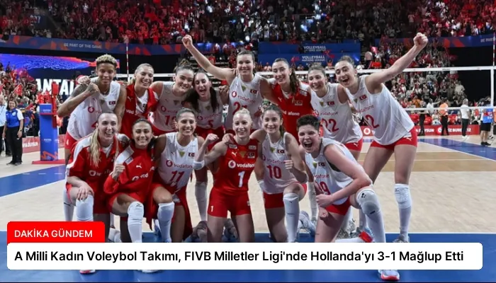 A Milli Kadın Voleybol Takımı, FIVB Milletler Ligi’nde Hollanda’yı 3-1 Mağlup Etti