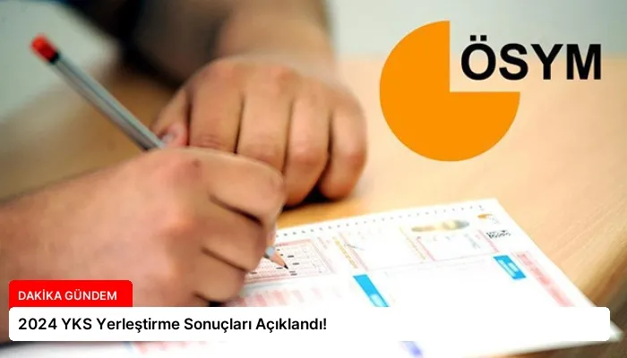 2024 YKS Yerleştirme Sonuçları Açıklandı!