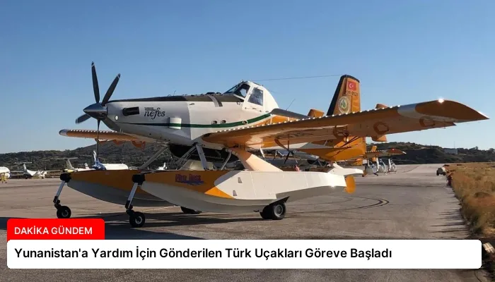 Yunanistan’a Yardım İçin Gönderilen Türk Uçakları Göreve Başladı