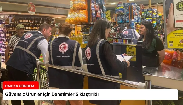 Güvensiz Ürünler İçin Denetimler Sıklaştırıldı