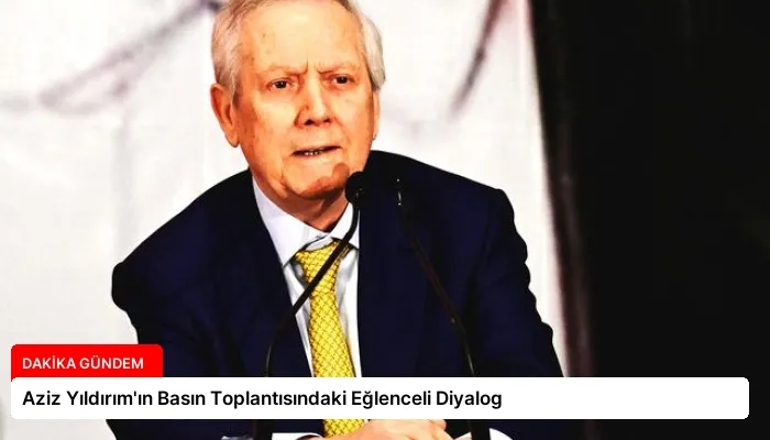 Aziz Yıldırım’ın Basın Toplantısındaki Eğlenceli Diyalog
