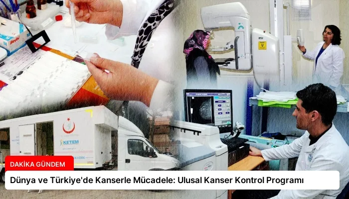 Dünya ve Türkiye’de Kanserle Mücadele: Ulusal Kanser Kontrol Programı