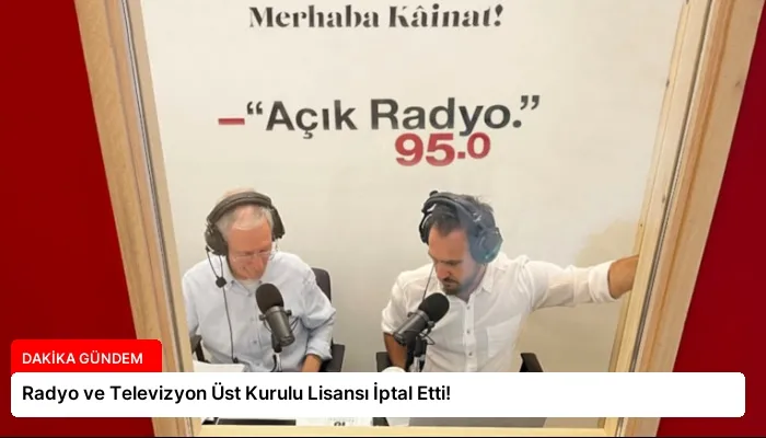 Radyo ve Televizyon Üst Kurulu Lisansı İptal Etti!