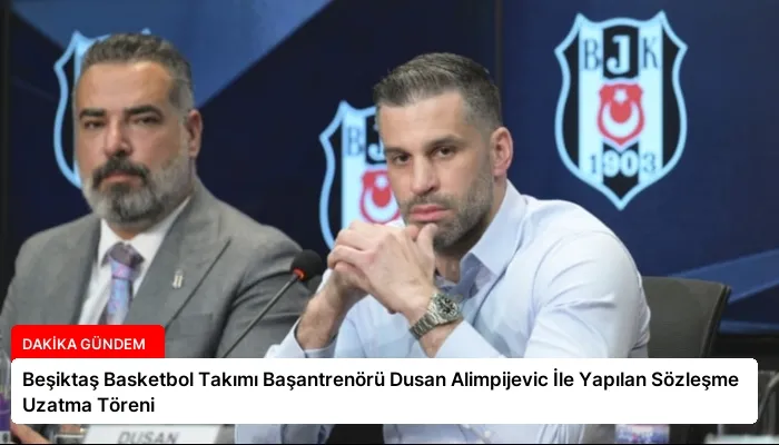 Beşiktaş Basketbol Takımı Başantrenörü Dusan Alimpijevic İle Yapılan Sözleşme Uzatma Töreni