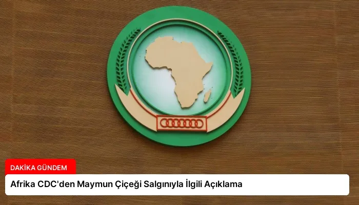 Afrika CDC’den Maymun Çiçeği Salgınıyla İlgili Açıklama