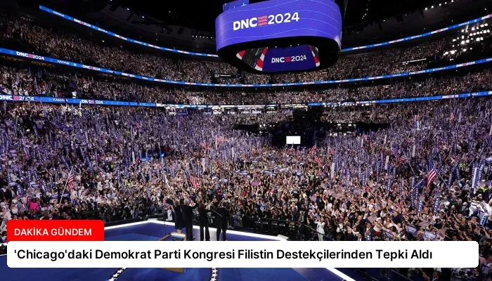 ‘Chicago’daki Demokrat Parti Kongresi Filistin Destekçilerinden Tepki Aldı