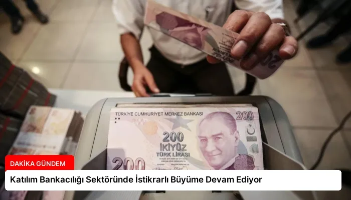 Katılım Bankacılığı Sektöründe İstikrarlı Büyüme Devam Ediyor