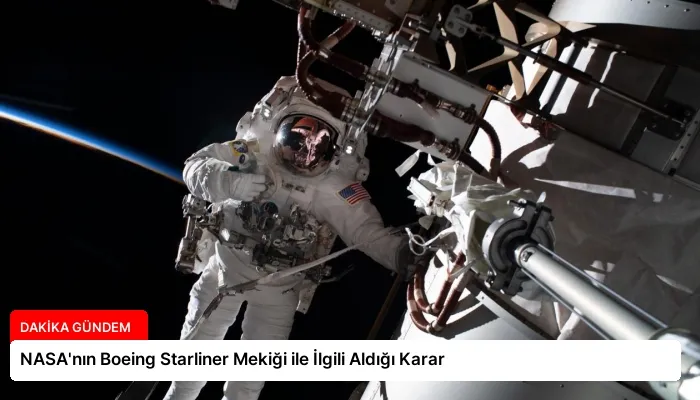 NASA’nın Boeing Starliner Mekiği ile İlgili Aldığı Karar