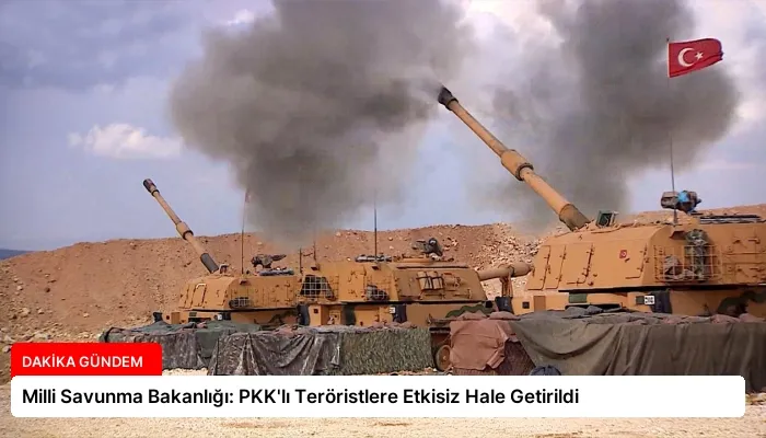 Milli Savunma Bakanlığı: PKK’lı Teröristlere Etkisiz Hale Getirildi