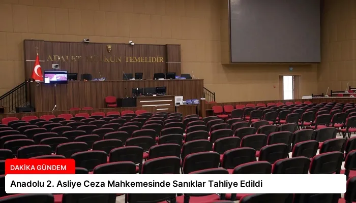 Anadolu 2. Asliye Ceza Mahkemesinde Sanıklar Tahliye Edildi