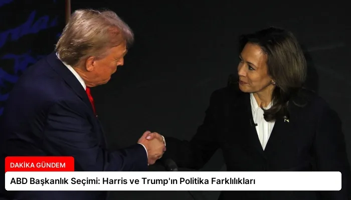 ABD Başkanlık Seçimi: Harris ve Trump’ın Politika Farklılıkları