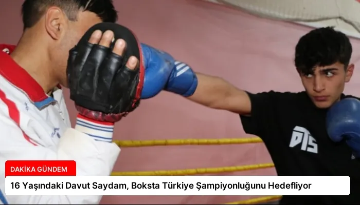 16 Yaşındaki Davut Saydam, Boksta Türkiye Şampiyonluğunu Hedefliyor