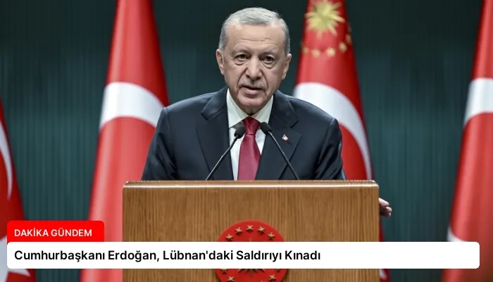 Cumhurbaşkanı Erdoğan, Lübnan’daki Saldırıyı Kınadı