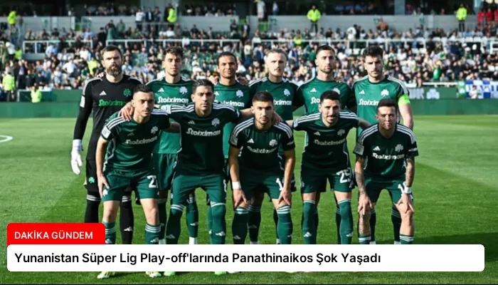Yunanistan Süper Lig Play-off’larında Panathinaikos Şok Yaşadı