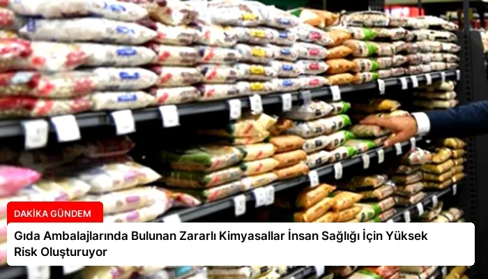 Gıda Ambalajlarında Bulunan Zararlı Kimyasallar İnsan Sağlığı İçin Yüksek Risk Oluşturuyor