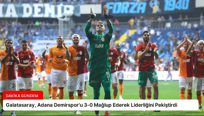 Galatasaray, Adana Demirspor’u 3-0 Mağlup Ederek Liderliğini Pekiştirdi
