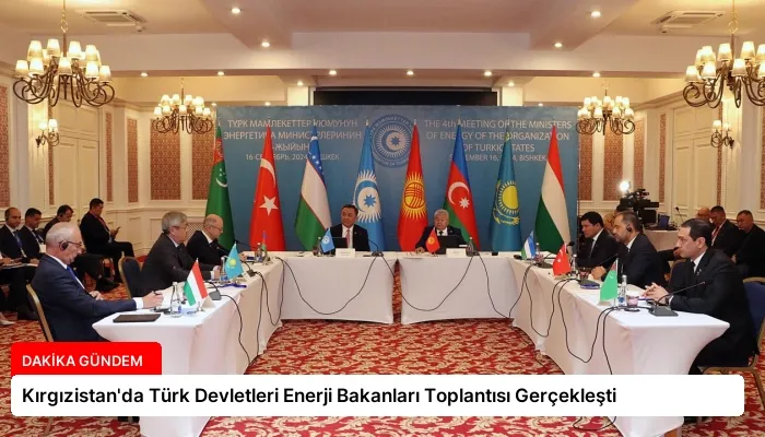 Kırgızistan’da Türk Devletleri Enerji Bakanları Toplantısı Gerçekleşti
