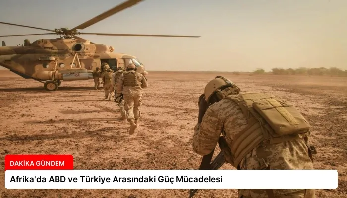 Afrika’da ABD ve Türkiye Arasındaki Güç Mücadelesi
